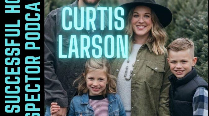 The Successful Home Inspector Podcast Episode 183 Curtis Larson